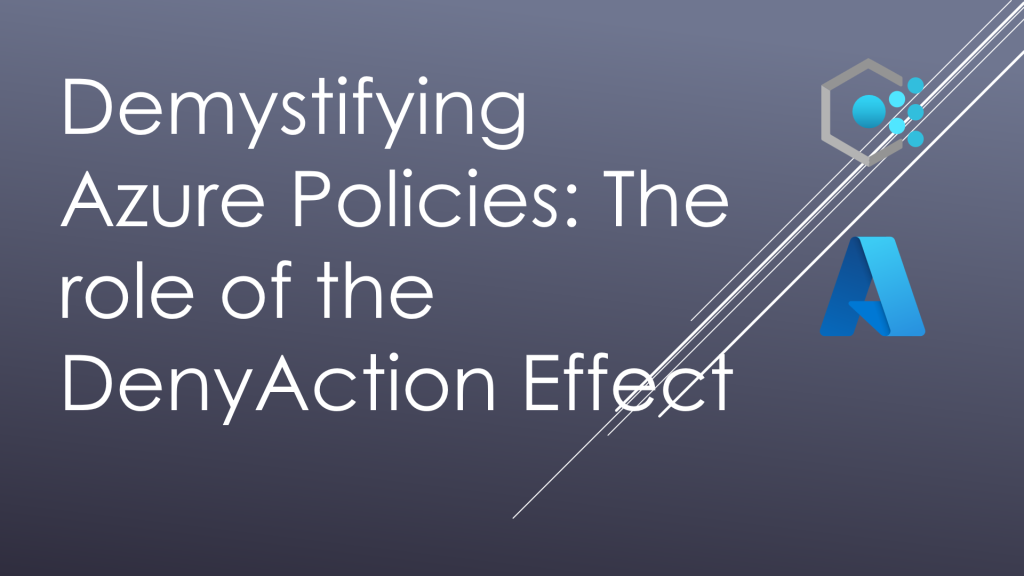 Demystifying Azure Policies: The Role of the DenyAction Effect