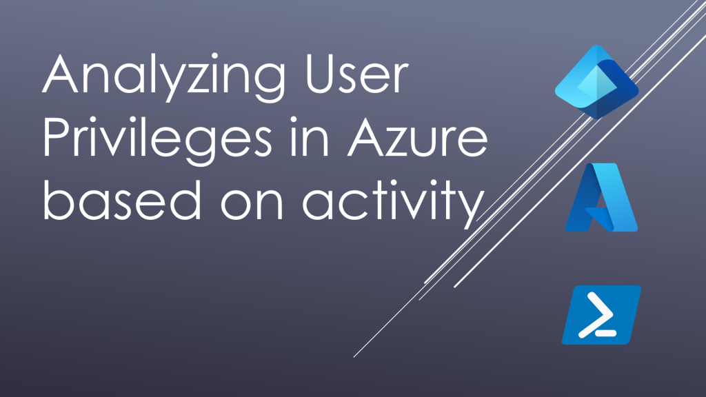 Analyzing User Privileges in Azure based on activity