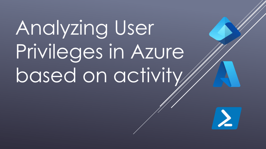 Analyzing User Privileges in Azure based on activity