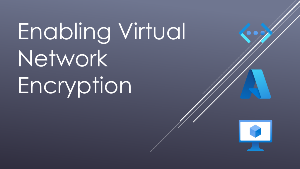 Enabling Virtual Network Encryption