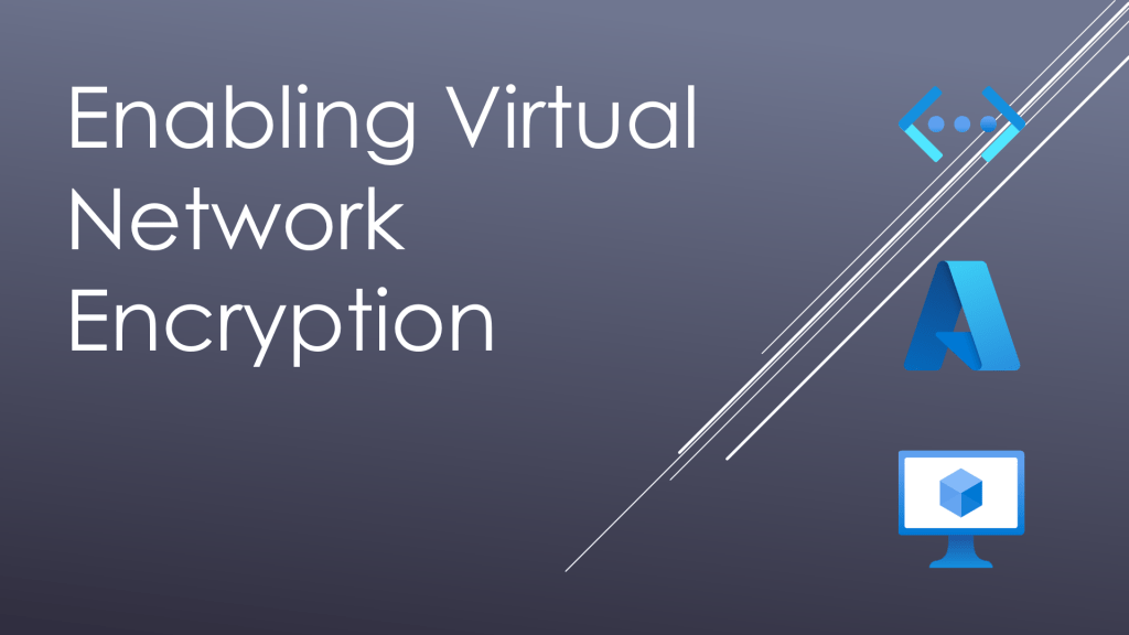 Enabling Virtual Network Encryption