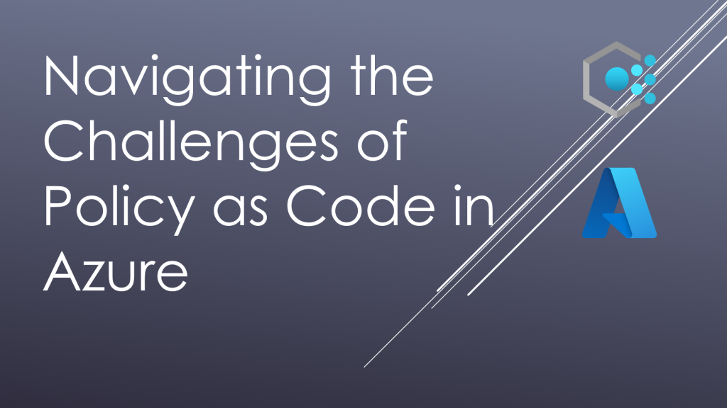 Navigating the Challenges of Policy as Code in Azure: Part 2