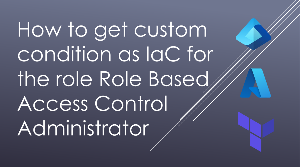 How to get custom condition as IaC for the role Role Based Access Control Administrator