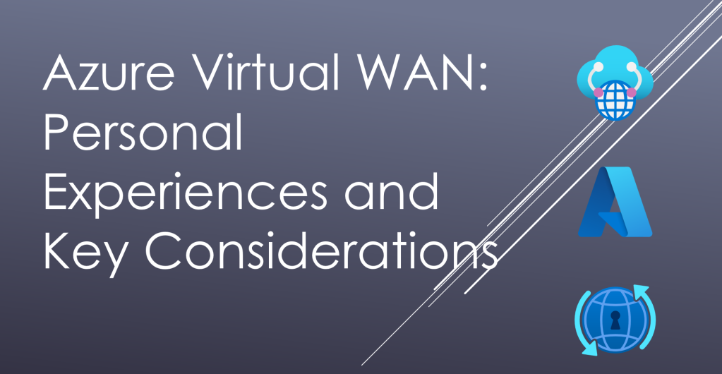 Azure Virtual WAN: Personal Experiences and Key Considerations
