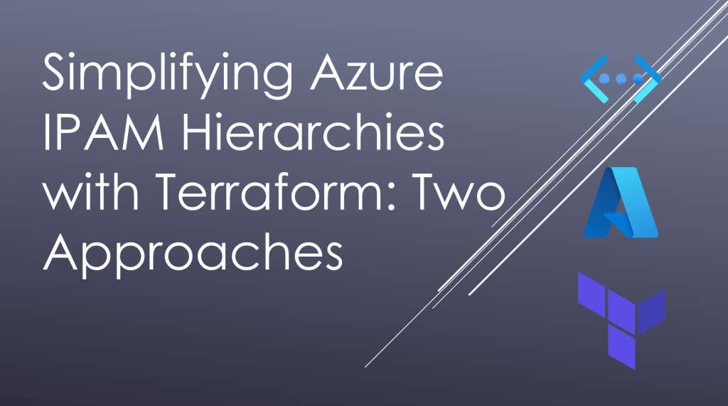 Simplifying Azure IPAM Hierarchies with Terraform: Two Approaches